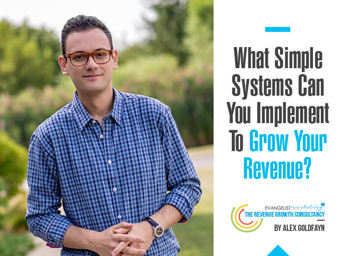 What Simple Systems Can You Implement To Grow Your Revenue?