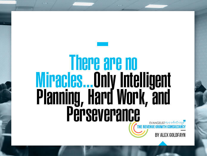 There are no Miracles...Only Intelligent Planning, Hard Work, and Perseverance