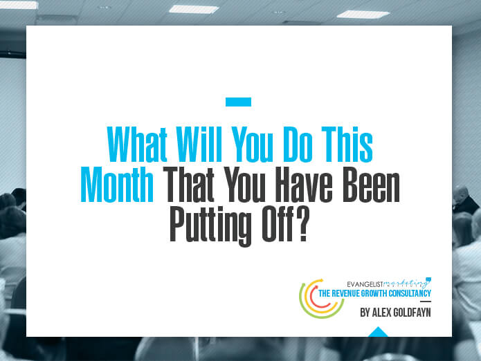 What Will You Do This Month That You Have Been Putting Off?