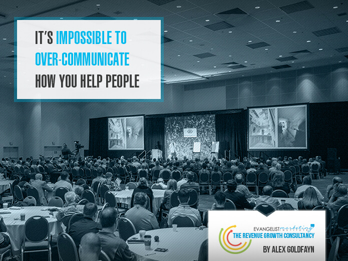 It’s Impossible To Over-Communicate How You Help People
