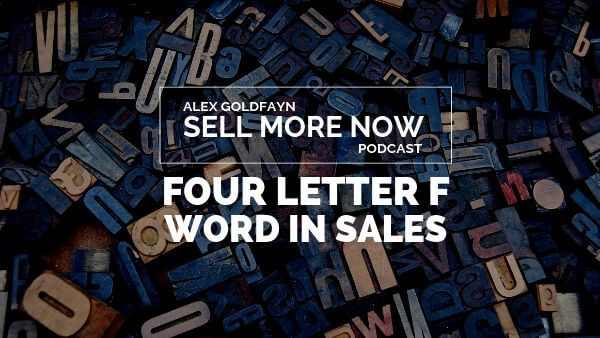 The Dreaded Four-Letter F-Word in Sales