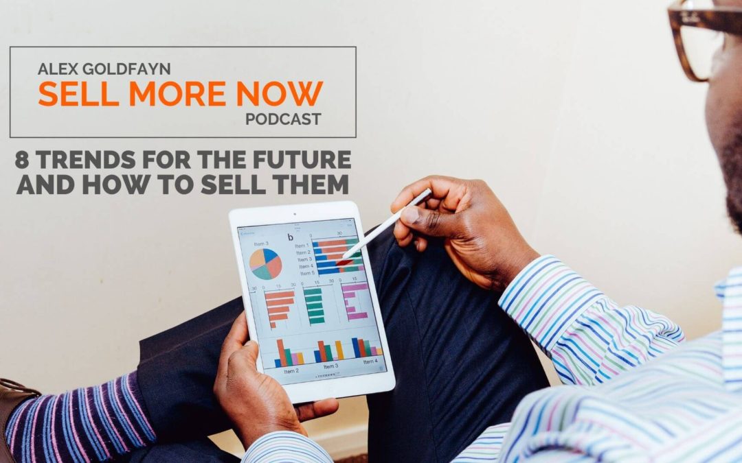 8 Trends For The Future & How To Sell In to Them
